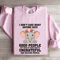 I Dont Care What Anyone Says Good People Sweatshirt 3