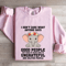 I Dont Care What Anyone Says Good People Sweatshirt 3