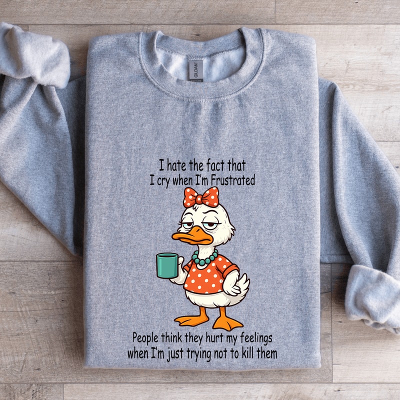 I Hate The Fact That I Cry When Im Frustrated People Sweatshirt 2