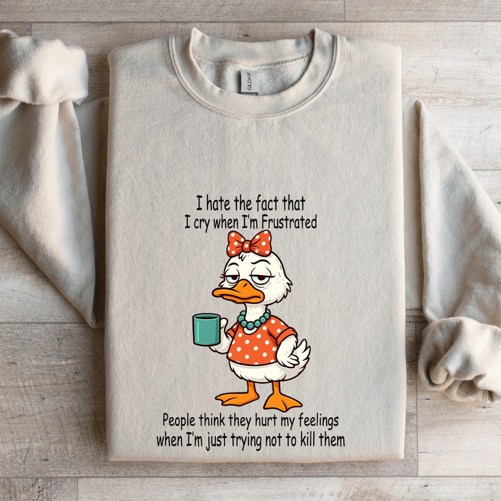I Hate The Fact That I Cry When Im Frustrated People Sweatshirt 4