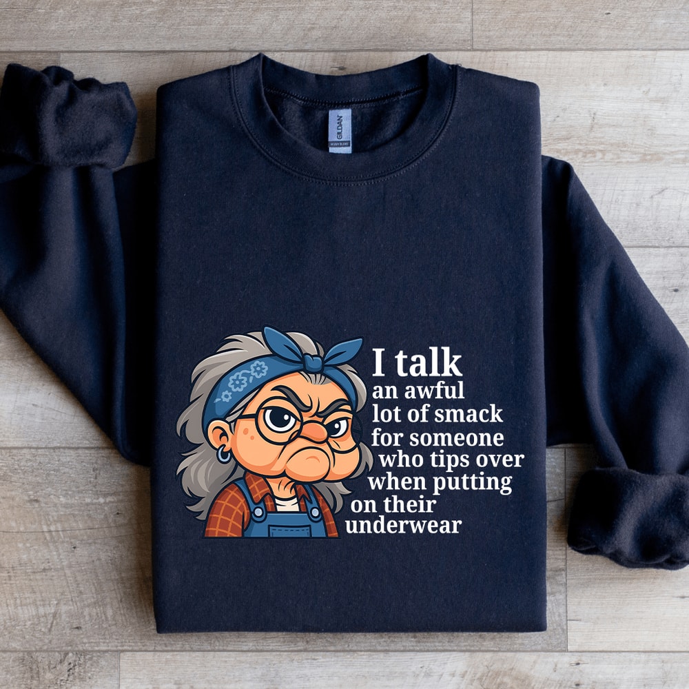 I Talk An Awful Lot Of Smack For Someone Sweatshirt 1