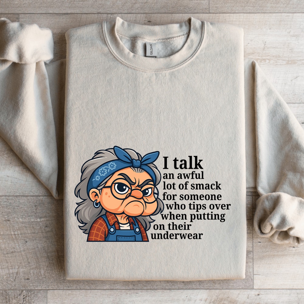 I Talk An Awful Lot Of Smack For Someone Sweatshirt 4