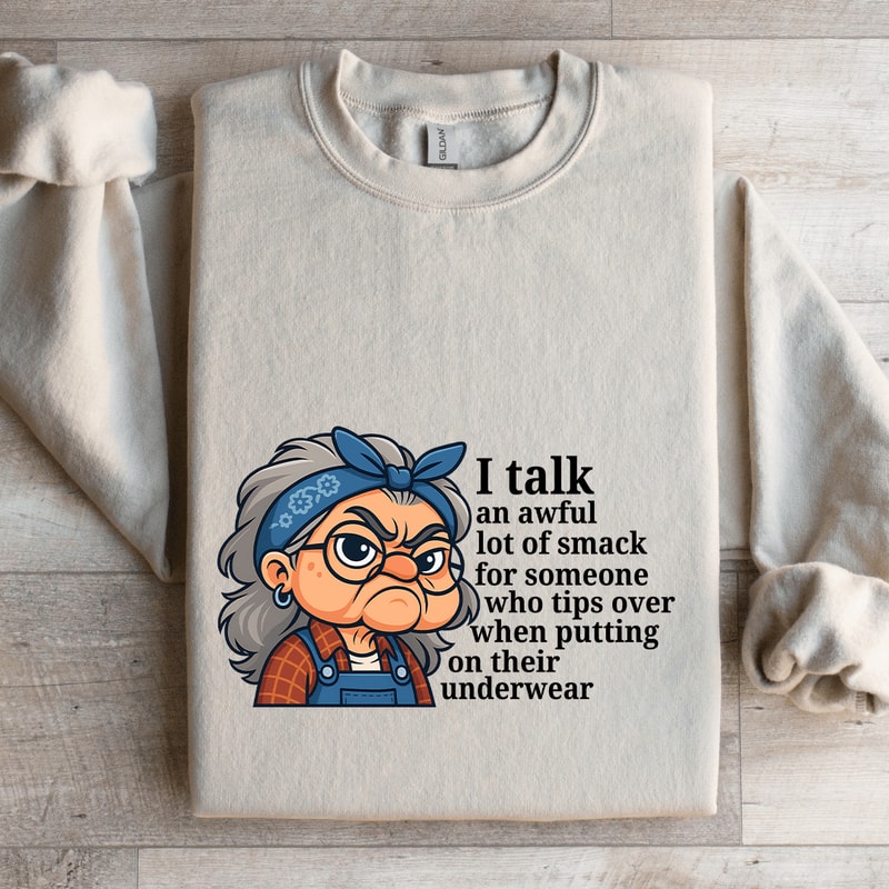 I Talk An Awful Lot Of Smack For Someone Sweatshirt 4