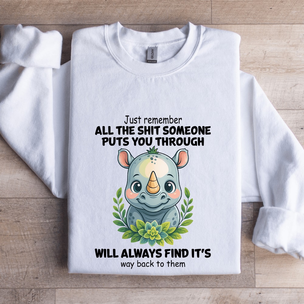 Just Remember All The Sit Someone Puts You Through Sweatshirt 0