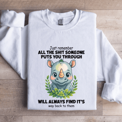 just remember all the s-it someone puts you through sweatshirt