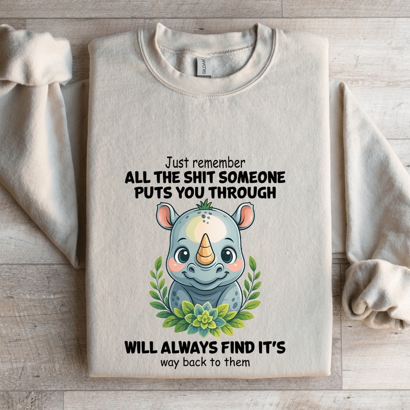 Just Remember All The Sit Someone Puts You Through Sweatshirt 4