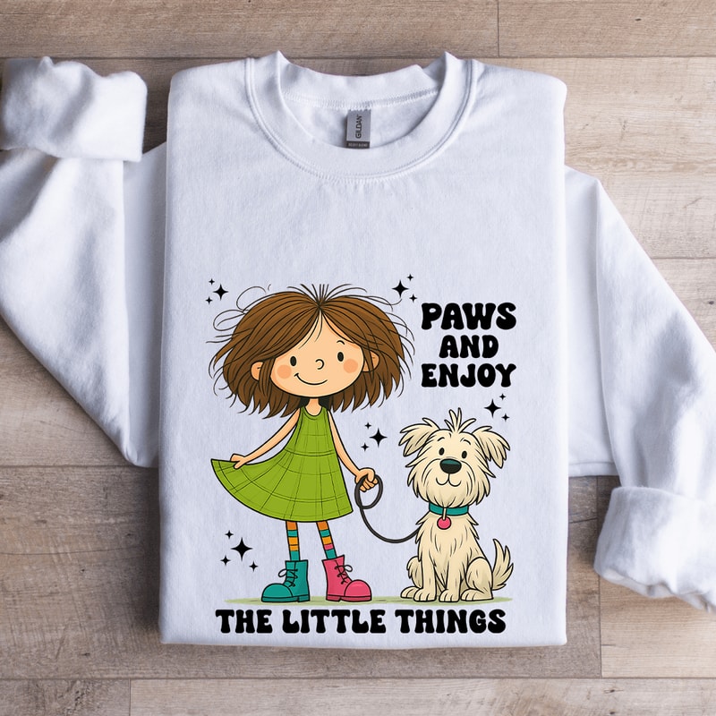 Paws And Enjoy The Little Things Sweatshirt 0