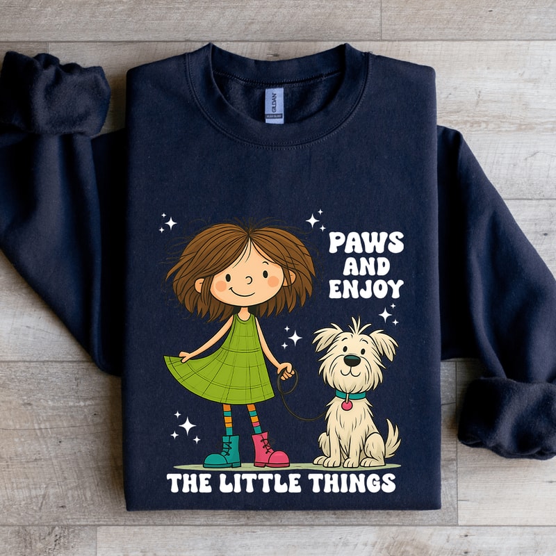 Paws And Enjoy The Little Things Sweatshirt 1