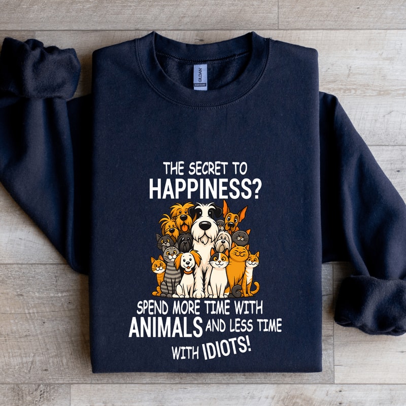 The Secret To Happiness Spend More Time With Animals Sweatshirt 1