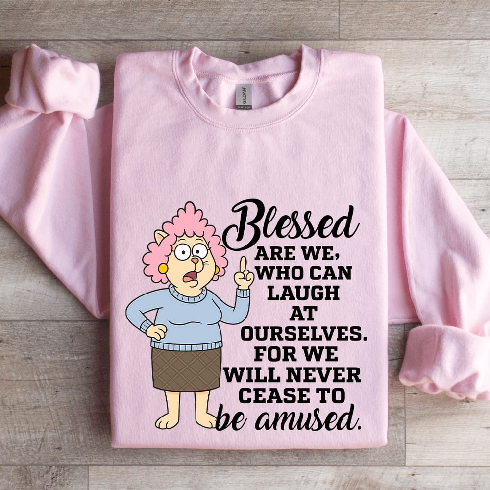 Blessed Are We Who Can Laugh At Ourselves Sweatshirt 3