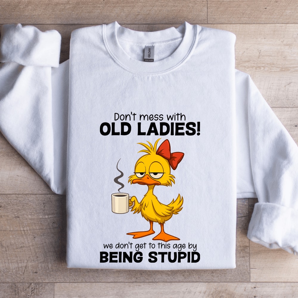 Dont Mess WIth Old Ladies Sweatshirt 1