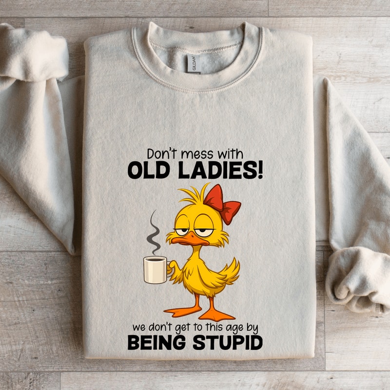 Dont Mess WIth Old Ladies Sweatshirt 4