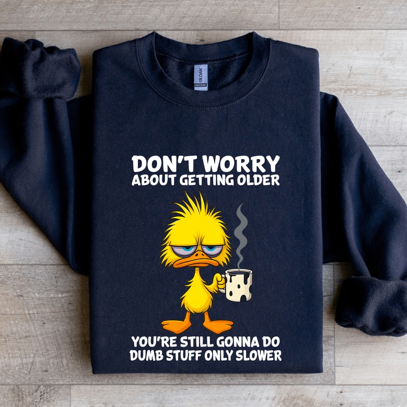 Dont Worry About Getting Older Sweatshirt 2