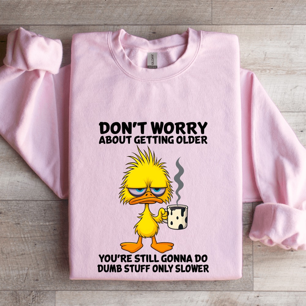 Dont Worry About Getting Older Sweatshirt 3
