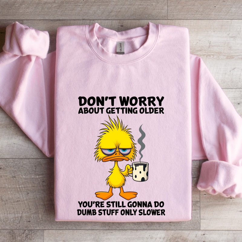 Dont Worry About Getting Older Sweatshirt 3