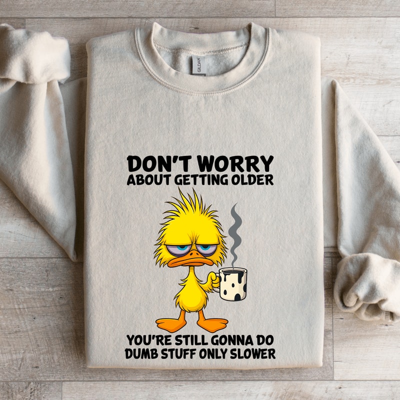 Dont Worry About Getting Older Sweatshirt 4