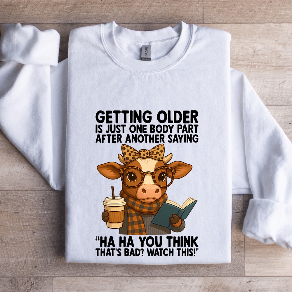 Getting Older Is One Body Part After Another Saying Sweatshirt 1