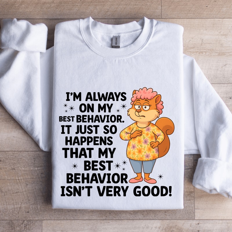 Im Always On My Best Behavior Sweatshirt 1