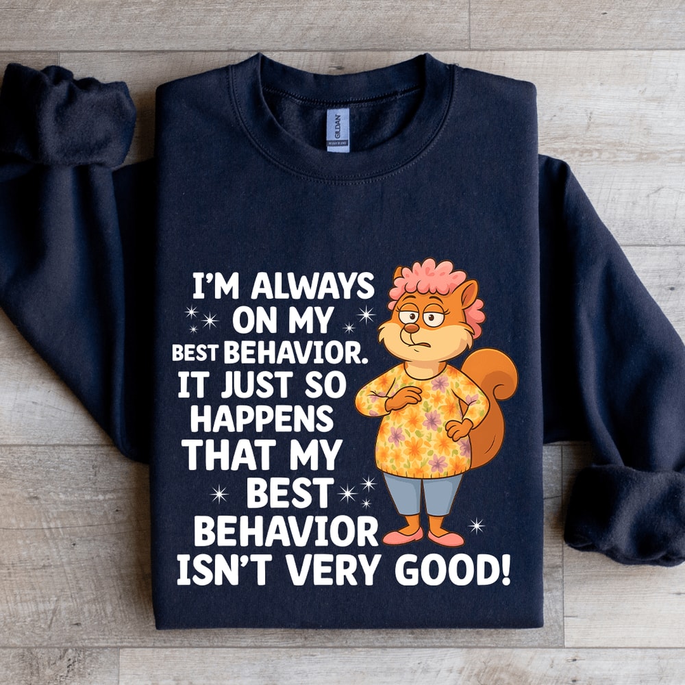 Im Always On My Best Behavior Sweatshirt 2