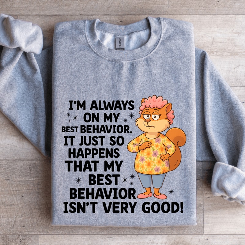 Im Always On My Best Behavior Sweatshirt 3