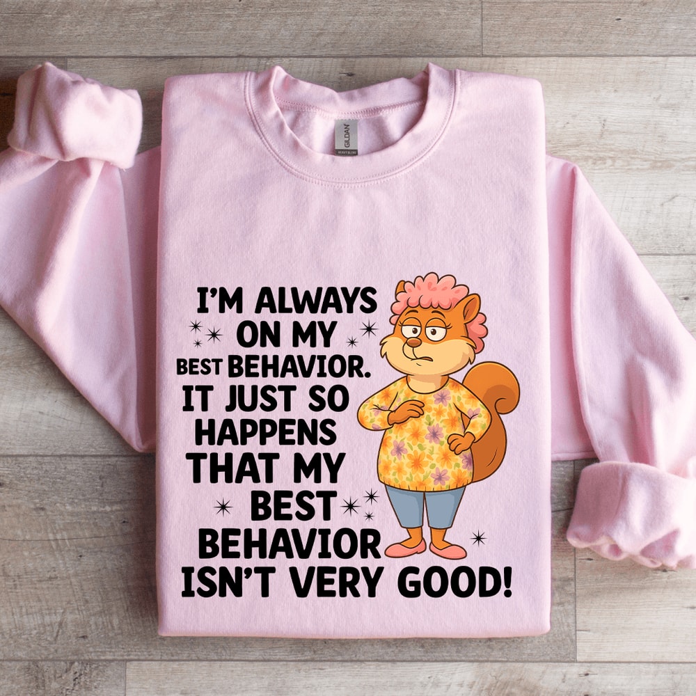 Im Always On My Best Behavior Sweatshirt 4