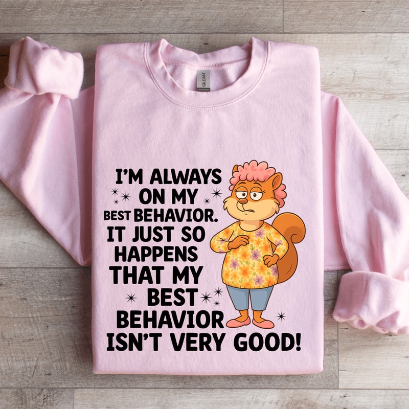 Im Always On My Best Behavior Sweatshirt 4