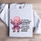 I Always Carry A Little Crazy With Me You Never Know Sweatshirt 1