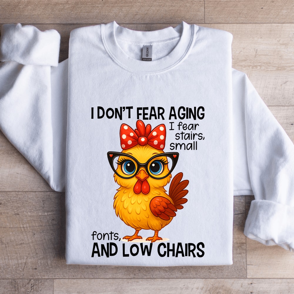 I Dont Fear Aging I Fear Stairs Small Font Sweatshirt 1