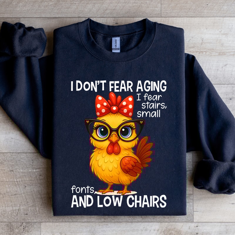 I Dont Fear Aging I Fear Stairs Small Font Sweatshirt 2