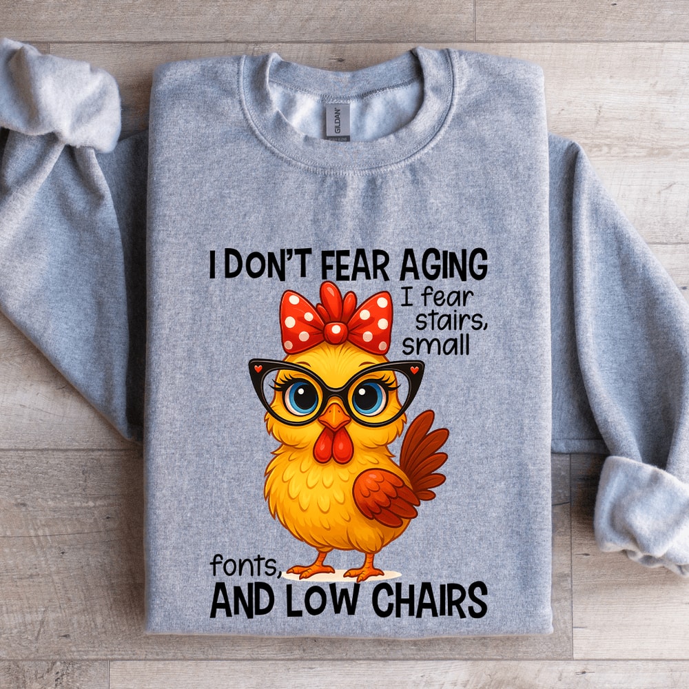 I Dont Fear Aging I Fear Stairs Small Font Sweatshirt 3