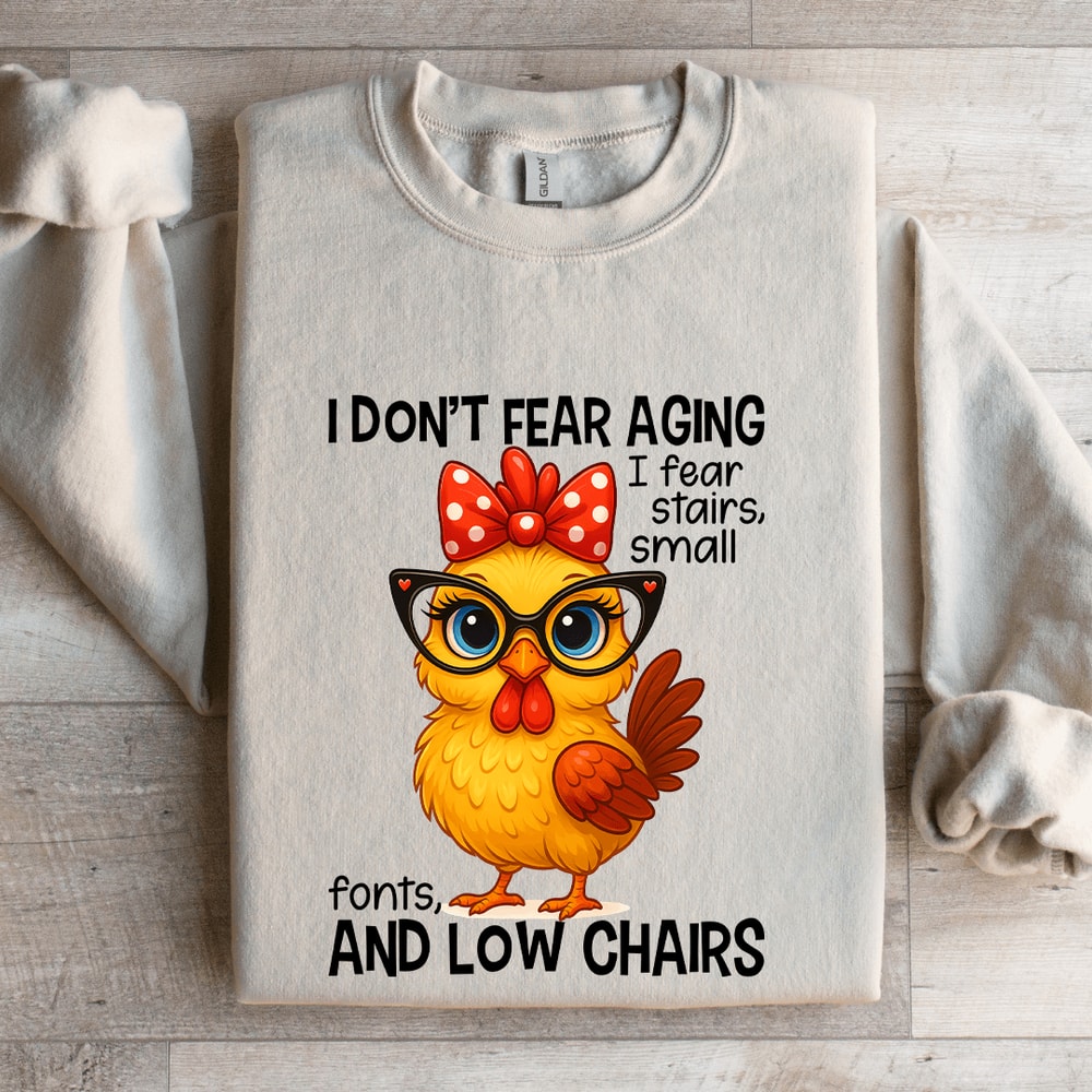 I Dont Fear Aging I Fear Stairs Small Font Sweatshirt 4