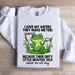 i love my haters they make me feel special sweatshirt