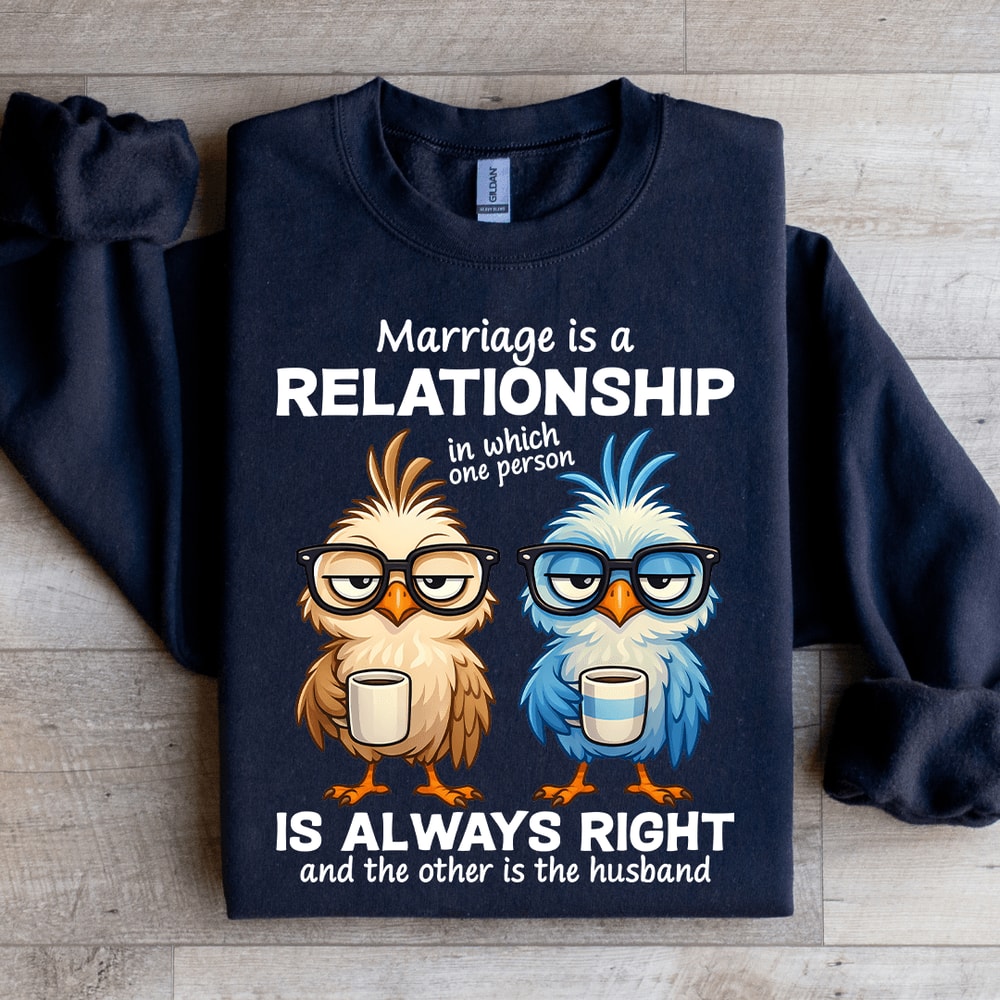 Marriage Is A Relationship In Which One Person Sweatshirt 0