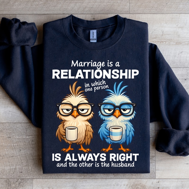 Marriage Is A Relationship In Which One Person Sweatshirt 0