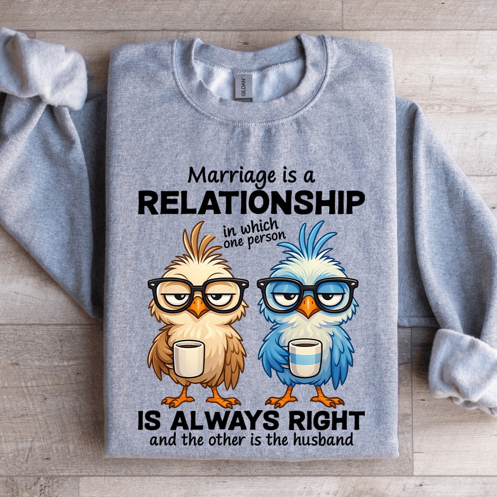 Marriage Is A Relationship In Which One Person Sweatshirt 2
