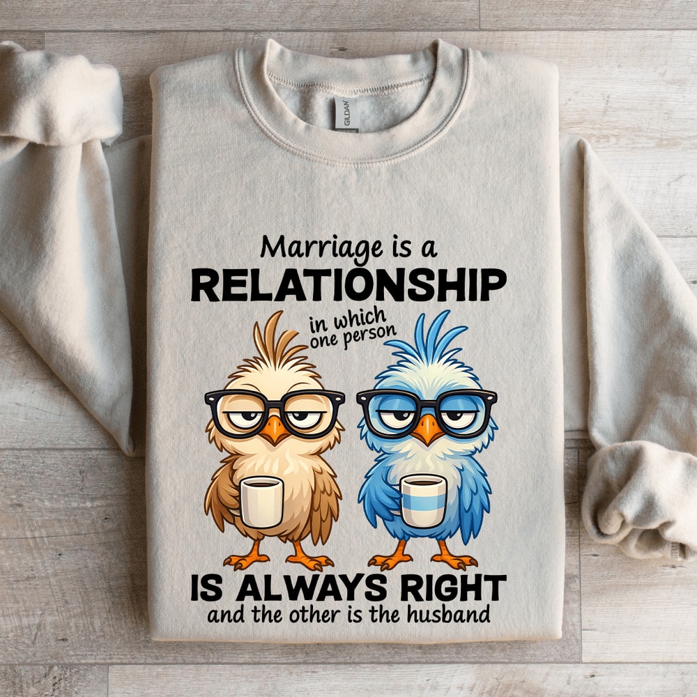 Marriage Is A Relationship In Which One Person Sweatshirt 4