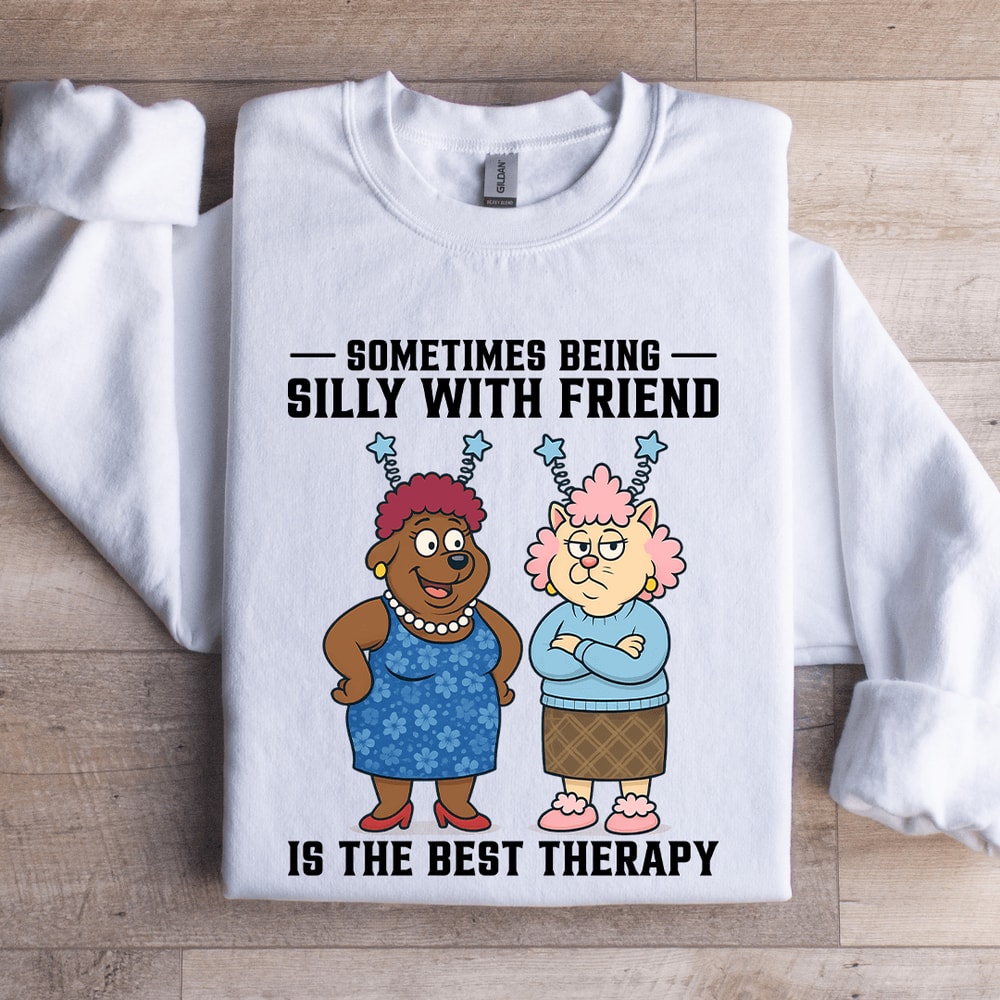 Sometimes Being Silly Is The Best Therapy Sweatshirt 1