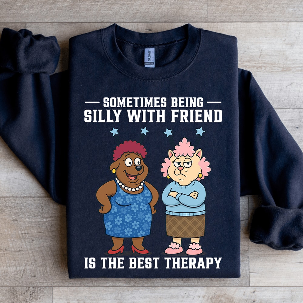 Sometimes Being Silly Is The Best Therapy Sweatshirt 2
