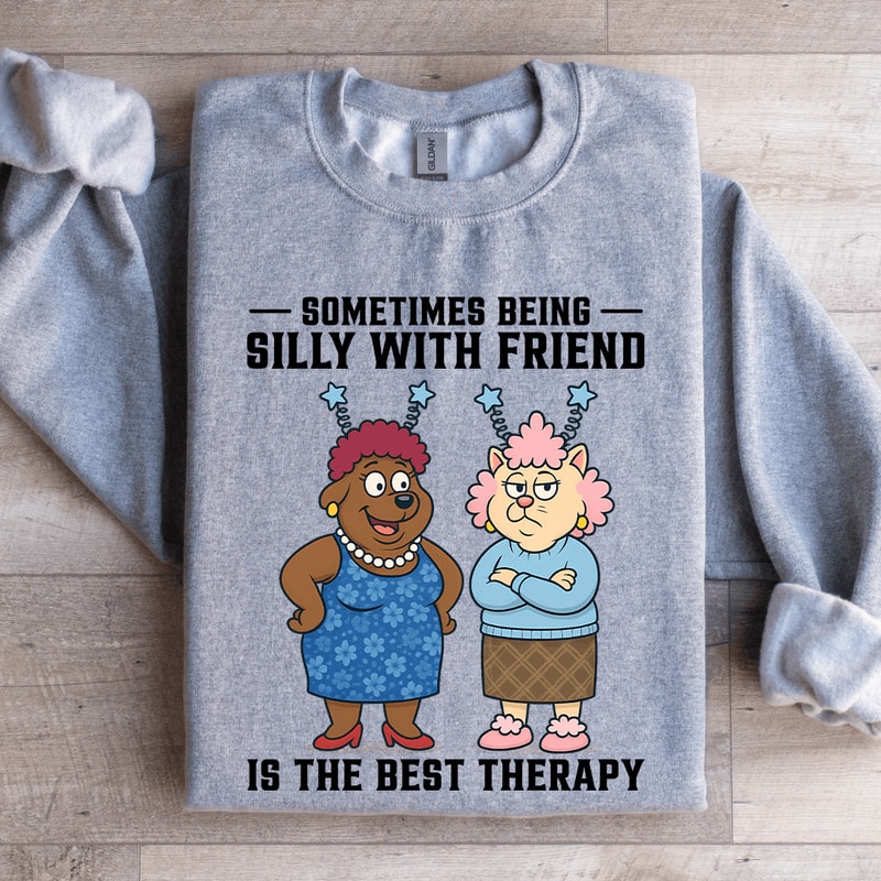 Sometimes Being Silly Is The Best Therapy Sweatshirt 3