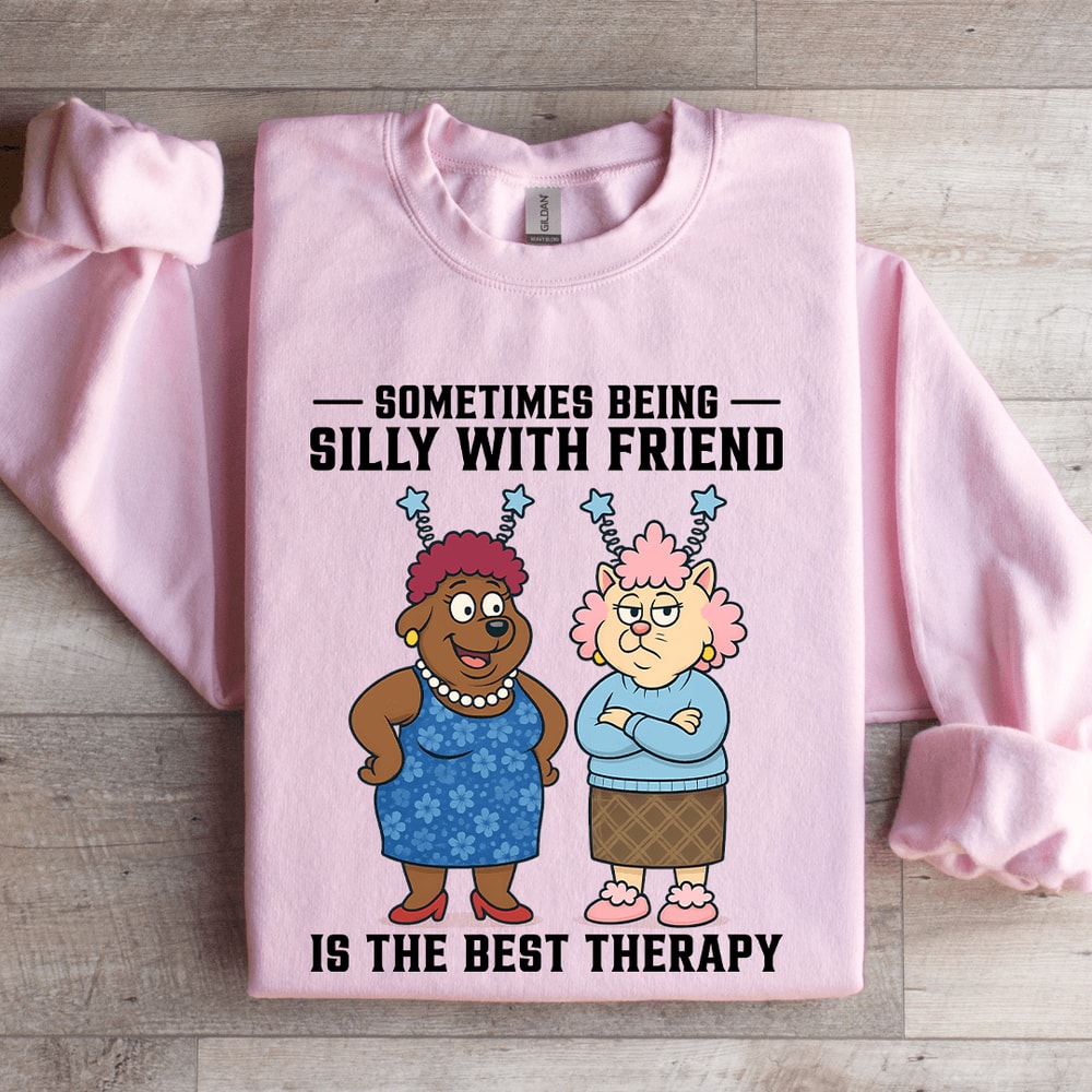 Sometimes Being Silly Is The Best Therapy Sweatshirt 4