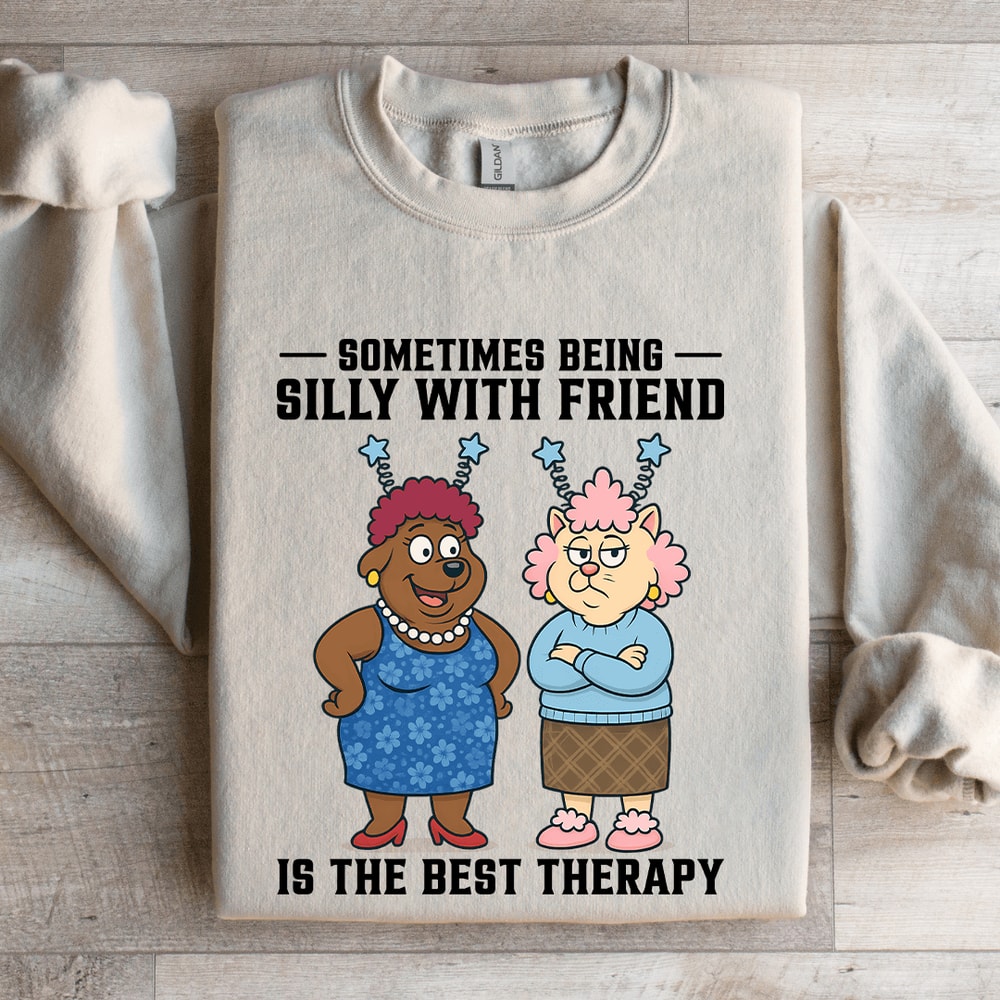 Sometimes Being Silly Is The Best Therapy Sweatshirt 0