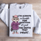 Im Always In Trouble For Something Sweatshirt 1