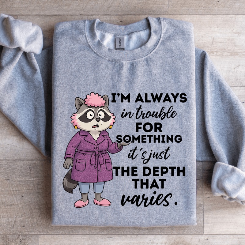 Im Always In Trouble For Something Sweatshirt 2