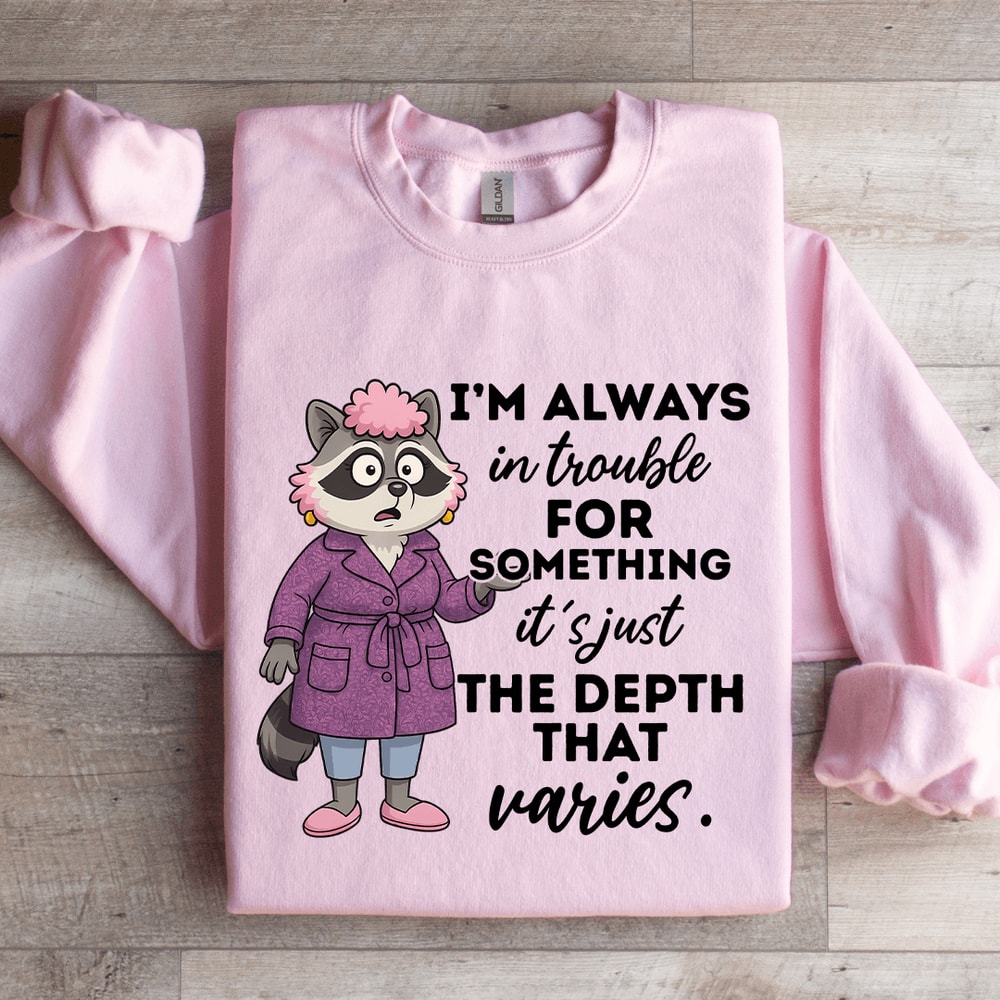 Im Always In Trouble For Something Sweatshirt 3