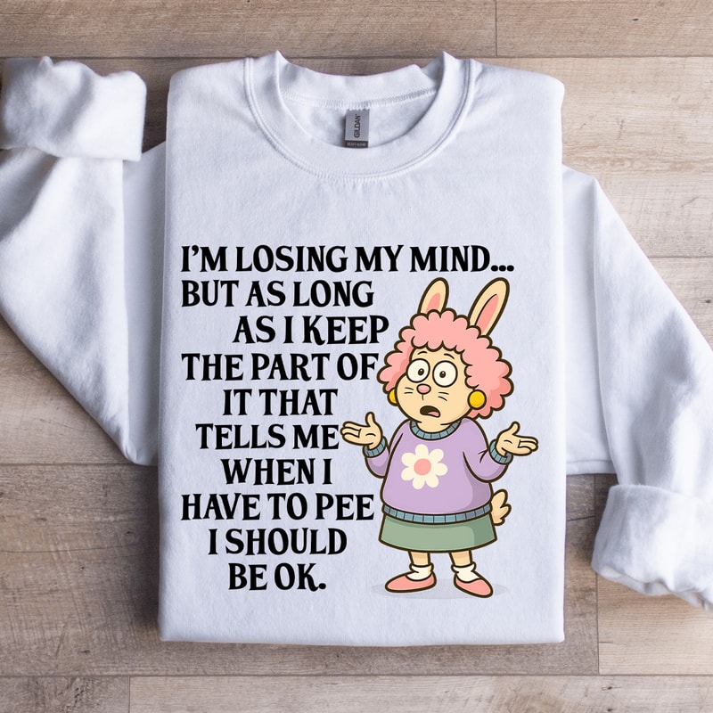 Im Losing My Mind Sweatshirt 1