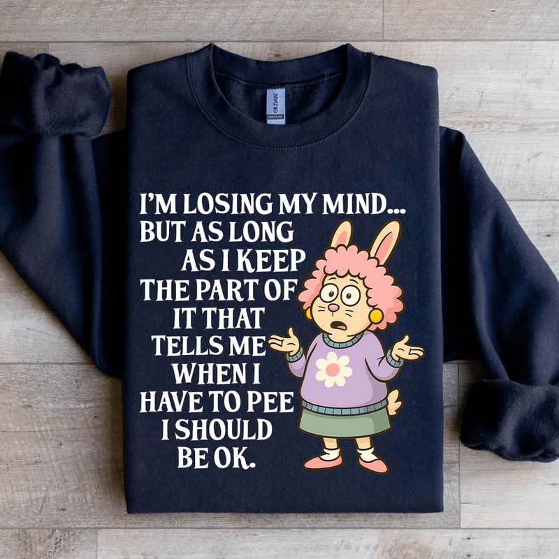 Im Losing My Mind Sweatshirt 2