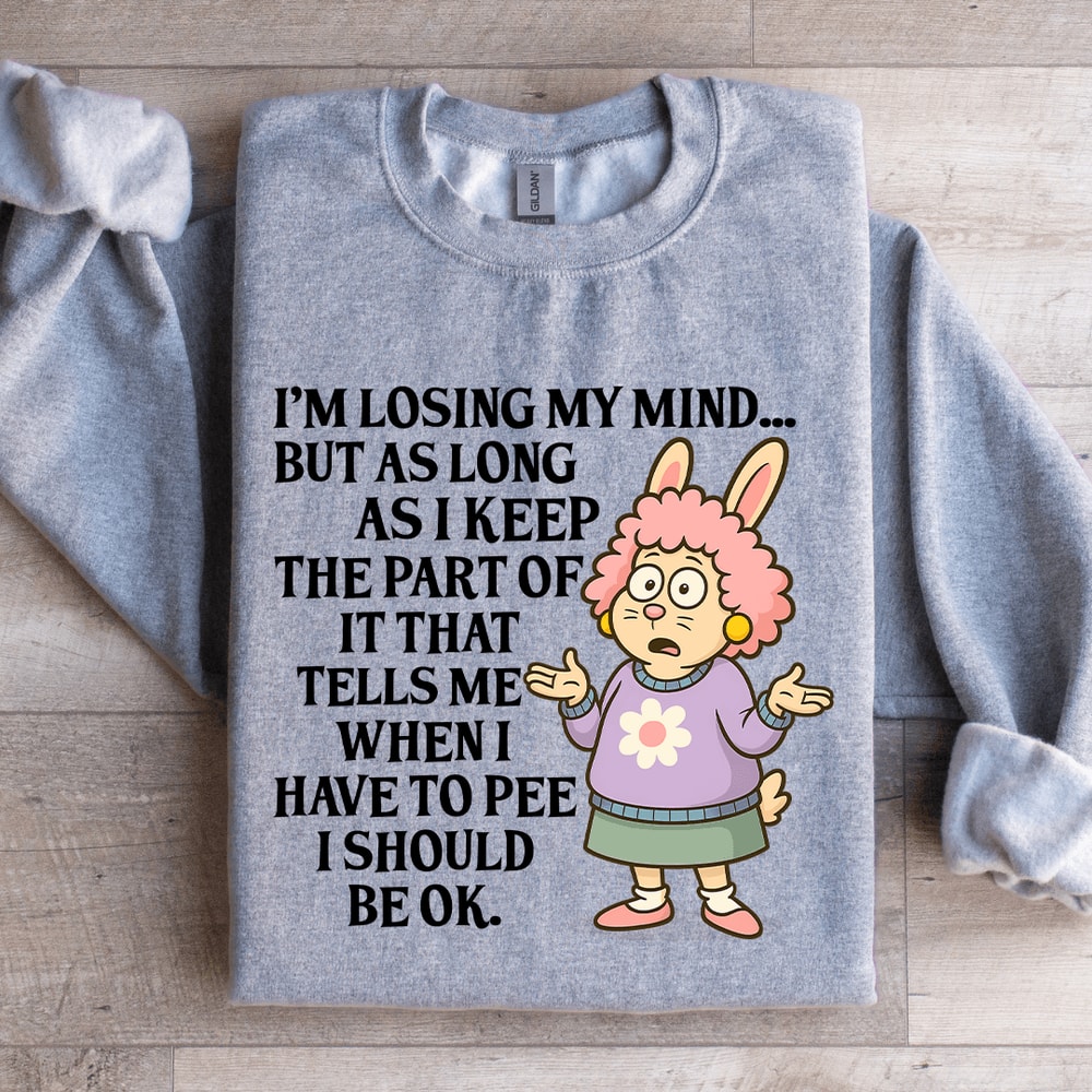 Im Losing My Mind Sweatshirt 3