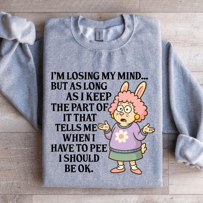 Im Losing My Mind Sweatshirt 3