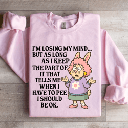i'm losing my mind sweatshirt