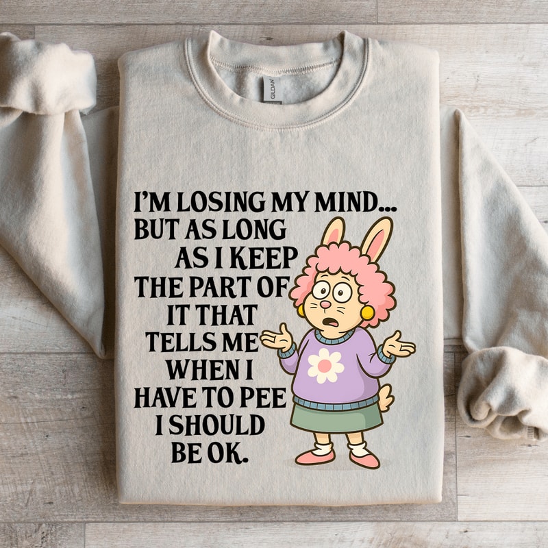 Im Losing My Mind Sweatshirt 4